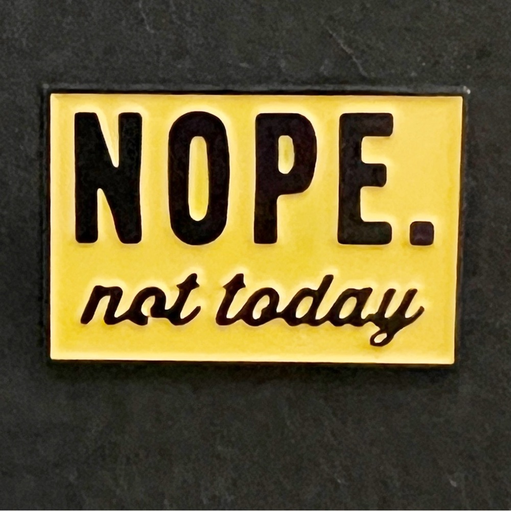 “Nope. Not Today” Enamel Pin – Yellow & Black Mood Statement